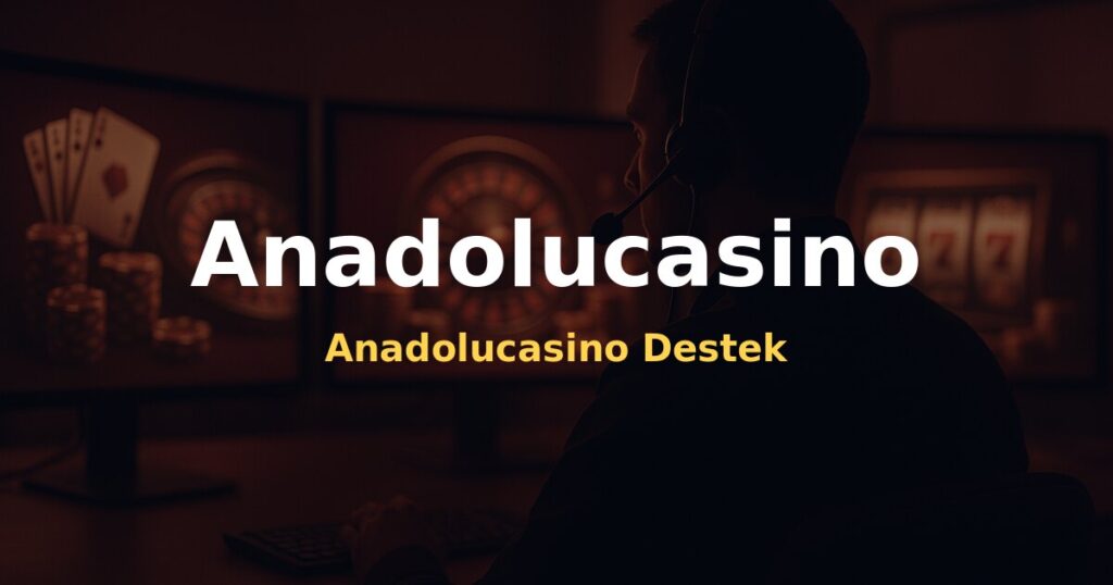 Anadolucasino Destek - Anadolucasino