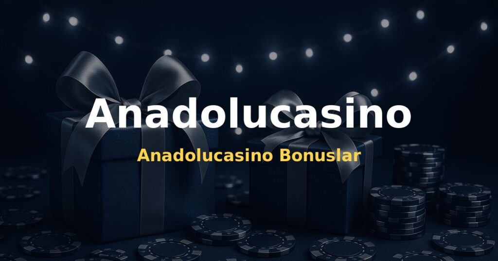 Anadolucasino Bonuslar - Anadolucasino